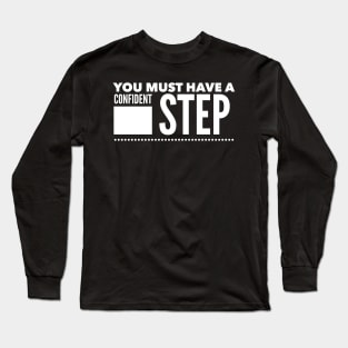 You must have a confident step Long Sleeve T-Shirt
